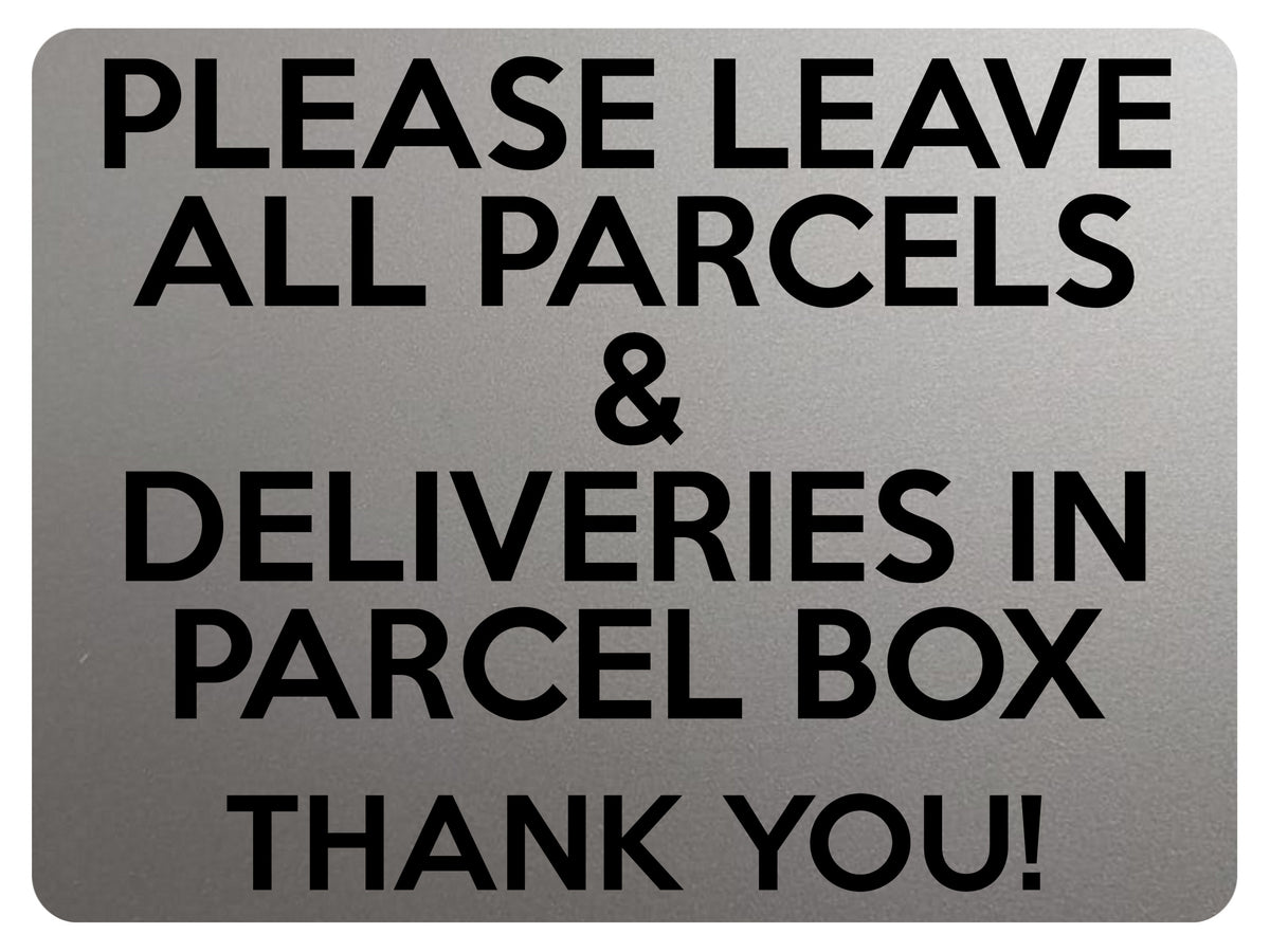 2363 Please Leave All Parcels Deliveries in Parcel Box Metal Aluminium Plaque Sign