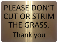 UV097 PLEASE DON'T CUT OR STRIM THE GRASS Metal Aluminium Plaque Sign A4 Size