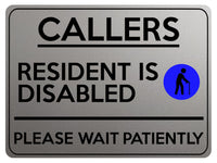 2325 CALLERS Resident Is Disabled Please be Patient Metal Aluminium Plaque Sign