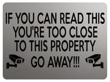 1953 IF YOU CAN READ THIS YOU'RE TOO CLOSE PROPERTY Metal Aluminium Plaque Sign