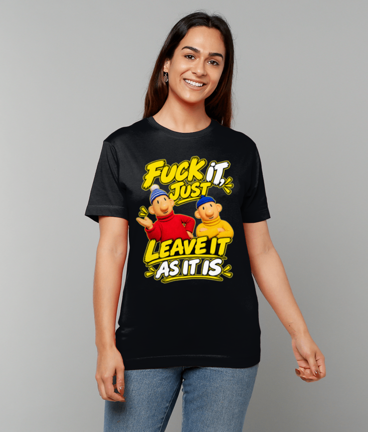 396 Fuck It just Leave It As It Is Funny T-shirt Tee