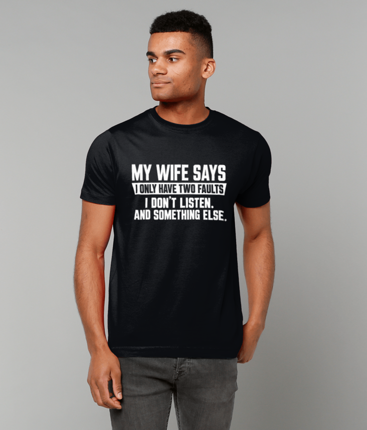 251 My Wife Says I Have Two Faults T-Shirt Funny Tee