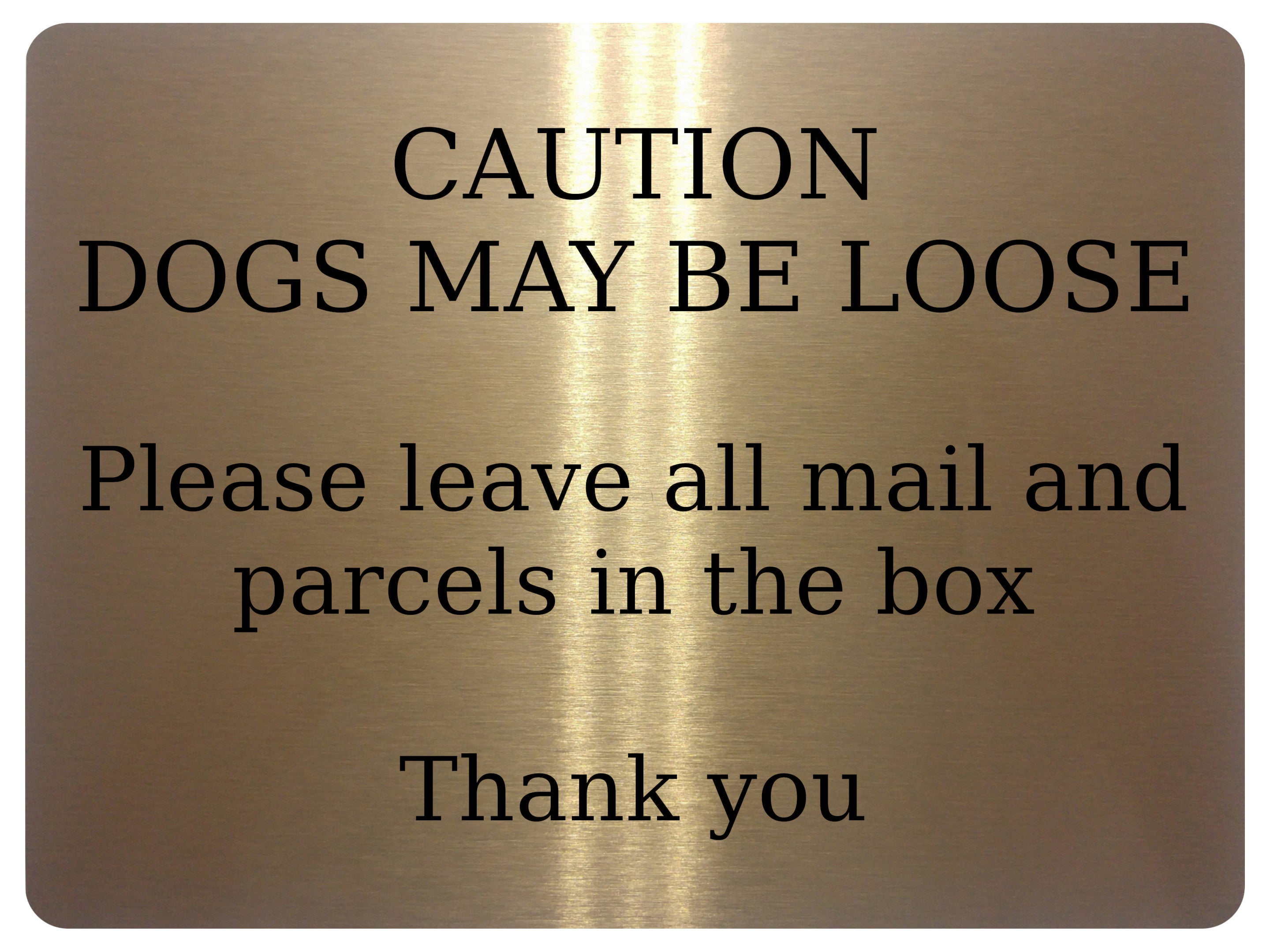 UV157 CAUTION DOGS MAY BE LOOSE Digital Aluminium Composite Plaque Sign Door Gate Parcels Mail