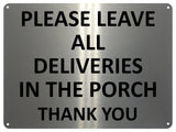 UV377 PLEASE LEAVE ALL DELIVERIES IN THE PORCH Aluminium Plaque Sign A4 Size