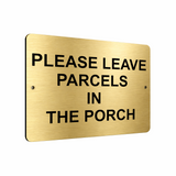 B065 PLEASE LEAVE PARCELS IN THE PORCH Metal Aluminium Plaque Sign Door