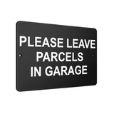 B018 PLEASE LEAVE PARCELS IN GARAGE Aluminium Composite Plaque Sign House Door