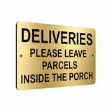 B029 DELIVERIES LEAVE PARCELS INSIDE THE PORCH Aluminium Composite Plaque Sign
