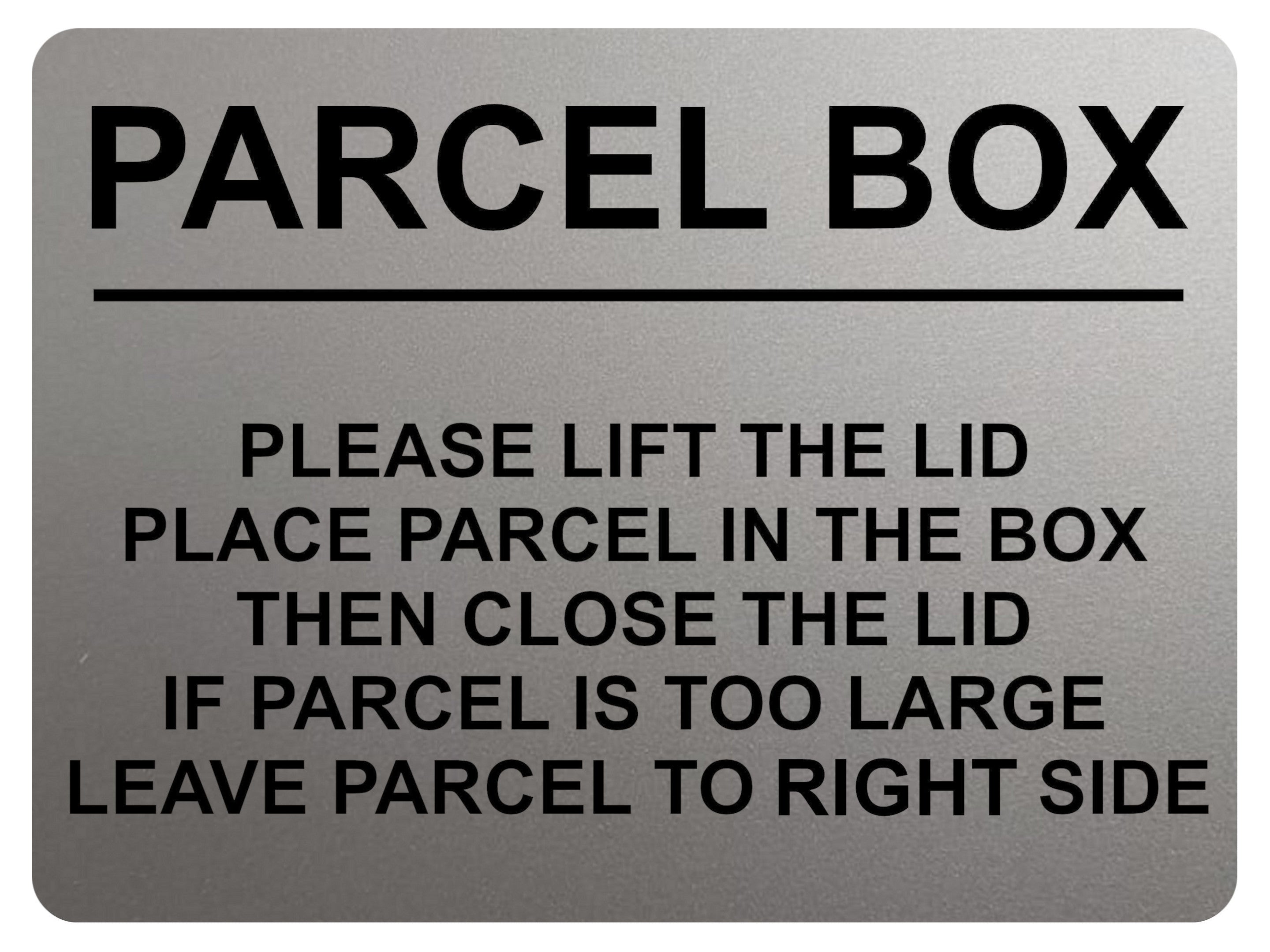 2399 PARCEL BOX Too Large Leave Parcel in Right Side Metal Aluminium Plaque Sign