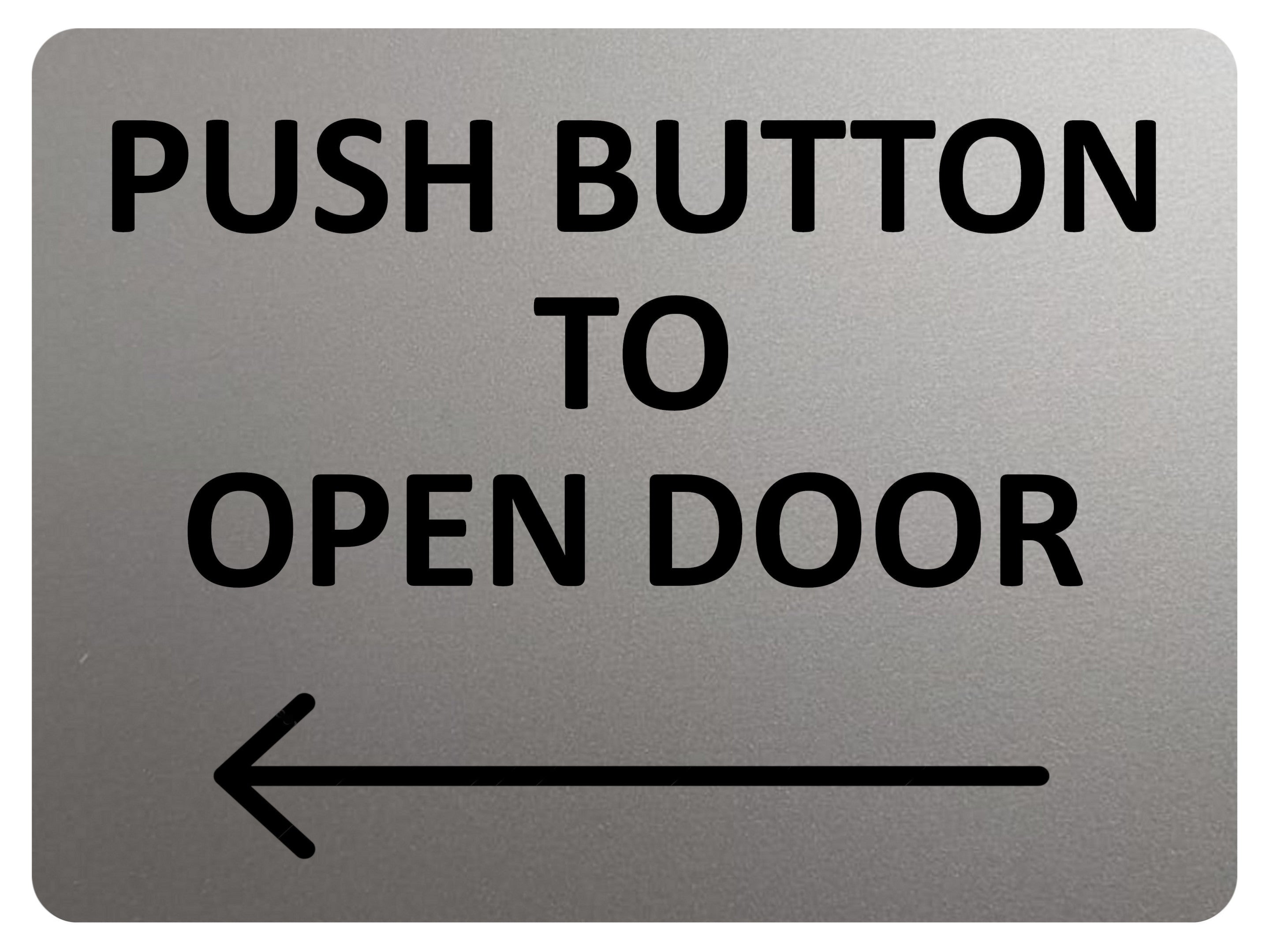 2418 Push Button To Open Door  Arrow Direction Left Metal Aluminium Plaque Sign