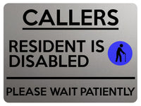 2324 CALLERS Resident Is Disabled Please be Patient Metal Aluminium Plaque Sign