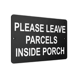 B027 PLEASE LEAVE PARCELS INSIDE PORCH Aluminium Composite Plaque Sign House