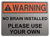 2429 WARNING No Brain Installed Use Your Own Funny Metal Aluminium Plaque Sign