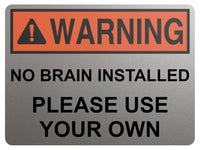 2429 WARNING No Brain Installed Use Your Own Funny Metal Aluminium Plaque Sign