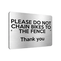 B209 DO NOT CHAIN BIKES TO THE FENCE Metal Aluminium Composite Plaque Sign