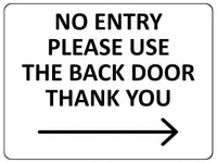 2426 NO ENTRY Please Use The Back Door Arrow Right Metal Aluminium Plaque Sign