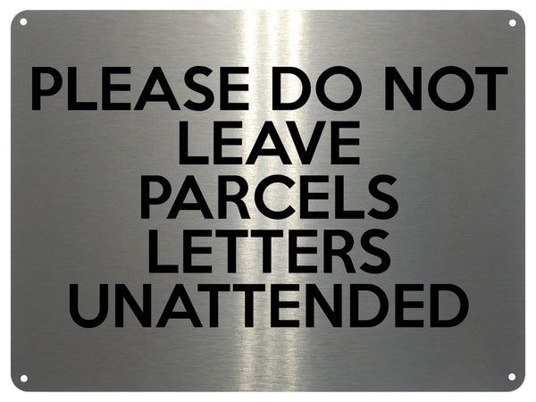 UV381 PLEASE DO NOT LEAVE PARCELS LETTERS UNATTENDED Aluminium Plaque A4 Size