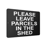 B019 PLEASE LEAVE PARCELS IN THE SHED  Aluminium Composite Plaque Sign Door