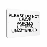 B052 PLEASE DO NOT LEAVE PARCELS LETTERS UNATTENDED Aluminium Metal Plaque Sign