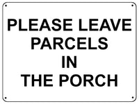 UV146 PLEASE LEAVE PARCELS IN THE PORCH Metal Aluminium Plaque Sign Door A4