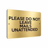 B051 PLEASE DO NOT LEAVE MAILS UNATTENDED Metal Aluminium Metal Plaque Sign