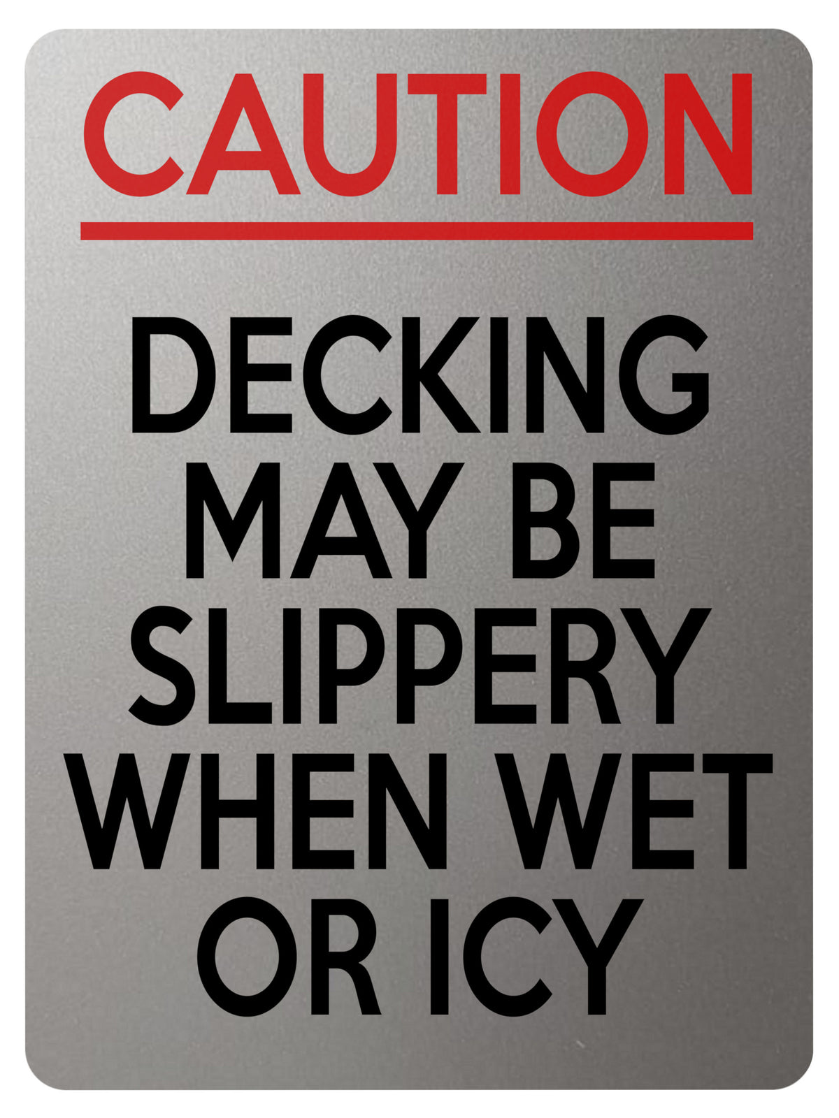 2207 CAUTION Decking May Be Slippery When Wet Or Icy Metal Aluminium Plaque Sign
