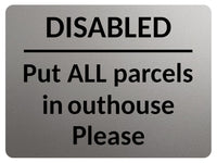 2357 Disabled Put ALL Parcels in Outhouse Door Gate Metal Aluminium Plaque Sign