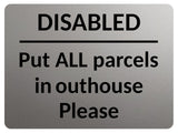 2357 Disabled Put ALL Parcels in Outhouse Door Gate Metal Aluminium Plaque Sign