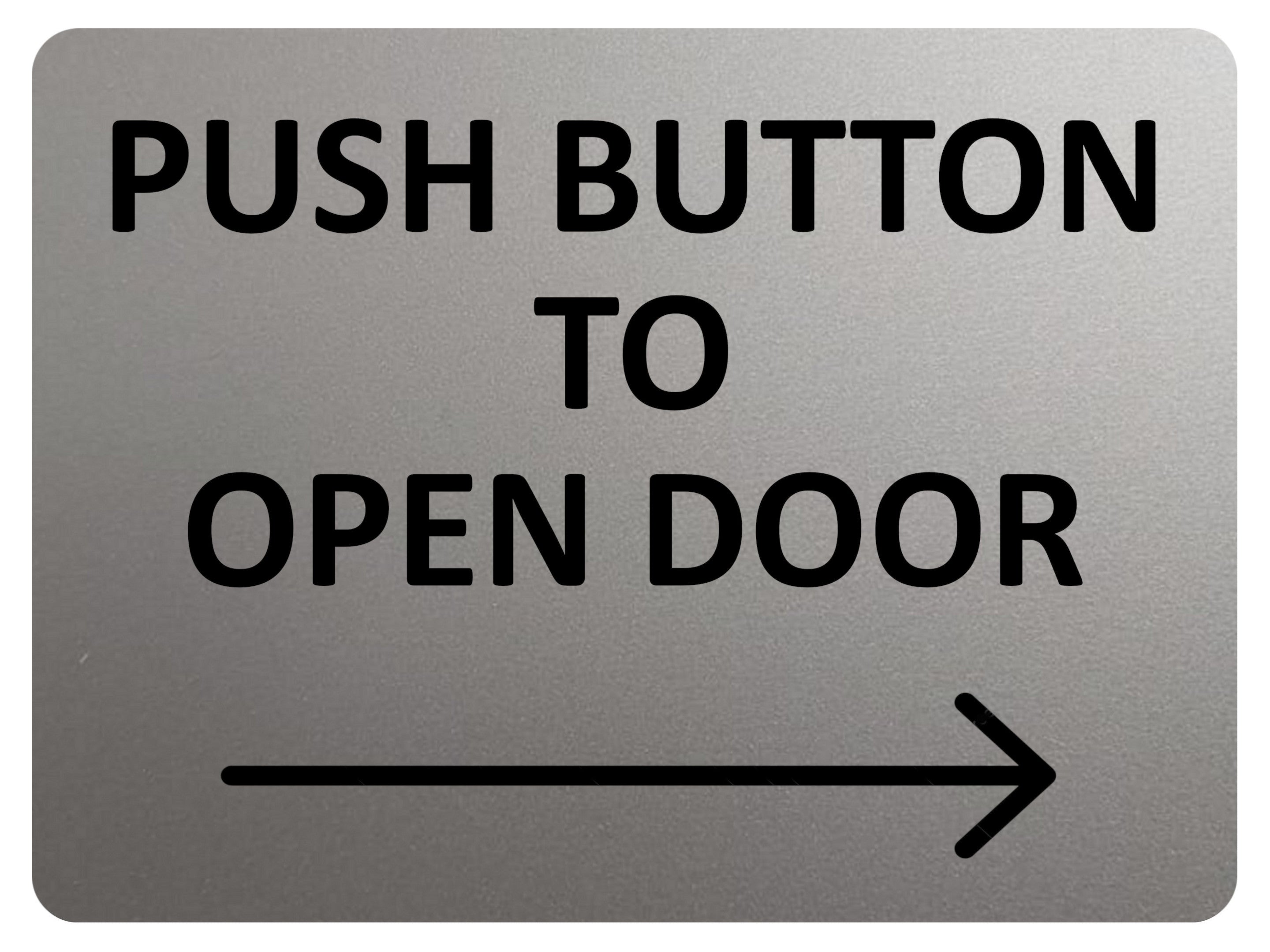 2420 Push Button To Open Door Arrow Direction Right Metal Aluminium Plaque Sign