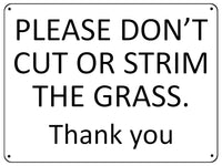 UV097 PLEASE DON'T CUT OR STRIM THE GRASS Metal Aluminium Plaque Sign A4 Size