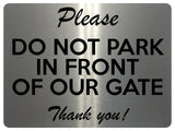 UV399 Please DO NOT PARK IN FRONT OF OUR GATE Aluminium Metal Plaque Sign A4 Size