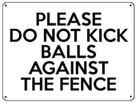 2171 Please Do Not Kick Balls Against The Fence Metal Aluminium Plaque Sign