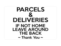 P041 PARCELS & DELIVERIES IF NOT HOME LEAVE AROUND THE BACK Plastic PVC Plaque Sign Card