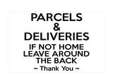 P041 PARCELS & DELIVERIES IF NOT HOME LEAVE AROUND THE BACK Plastic PVC Plaque Sign Card