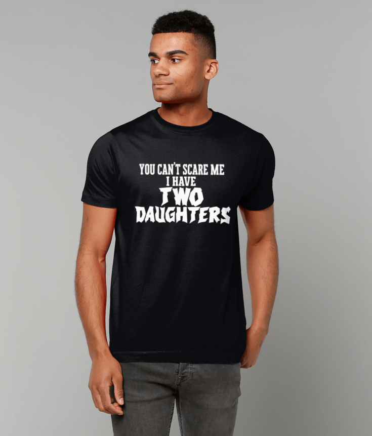 235 You Can't Scare Me I Have Two Daughters T-Shirt Funny Tee