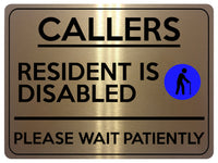 2325 CALLERS Resident Is Disabled Please be Patient Metal Aluminium Plaque Sign