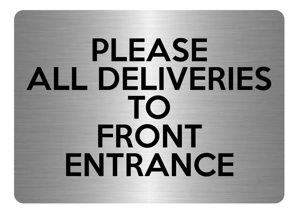 A5.47 PLEASE ALL DELIVERIES TO FRONT ENTRANCE Metal Aluminium Metal Plaque Sign