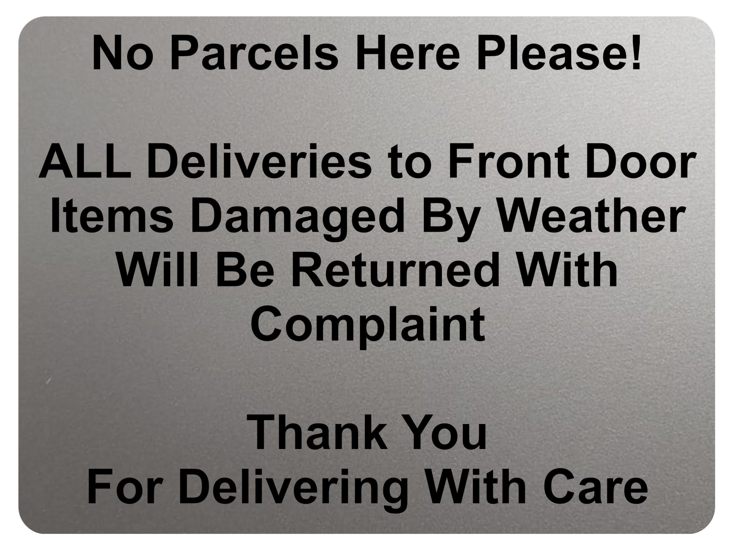 2359 No Parcels Here All Deliveries to Front Door Metal Aluminium Plaque Sign