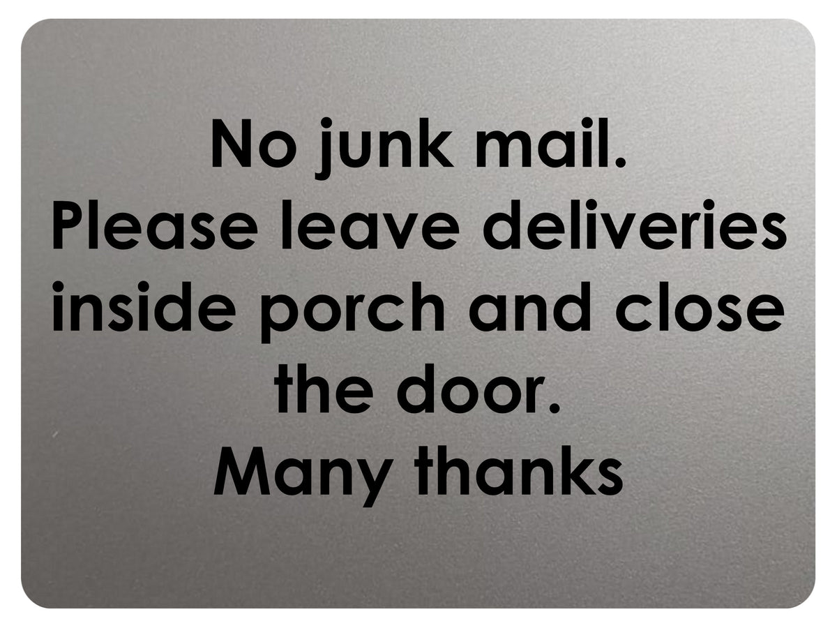 2360 No Junk Mail. Leave Deliveries Inside Porch Metal Aluminium Plaque Sign