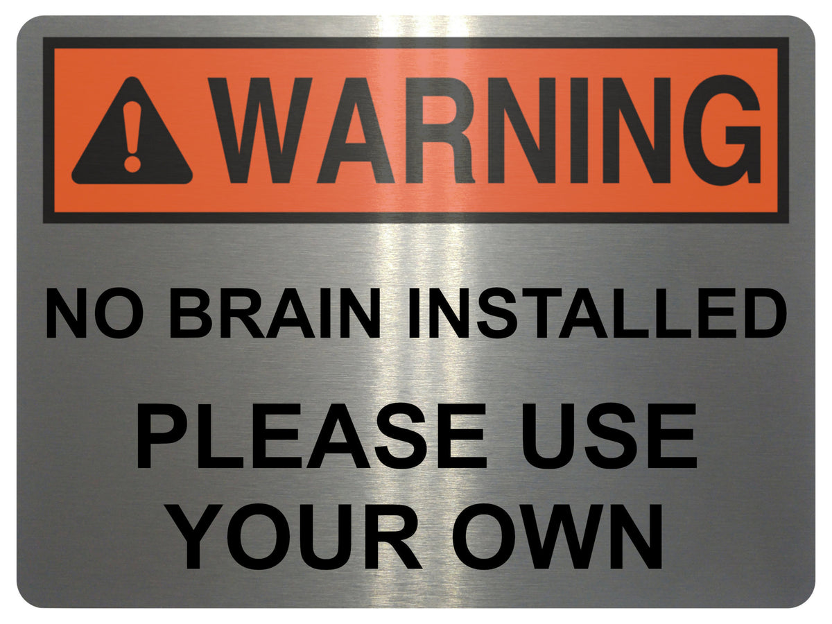 2429 WARNING No Brain Installed Use Your Own Funny Metal Aluminium Plaque Sign
