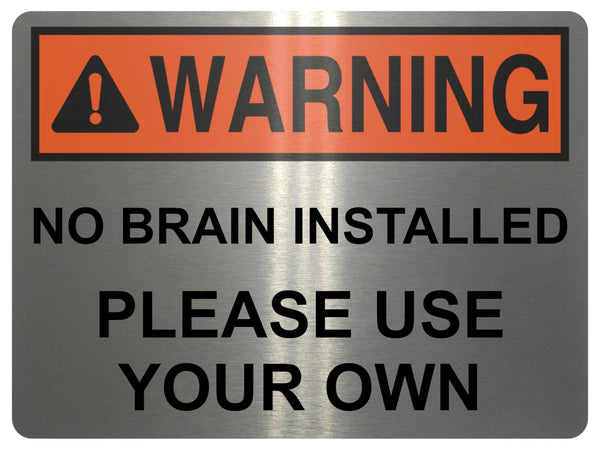 2429 WARNING No Brain Installed Use Your Own Funny Metal Aluminium Plaque Sign