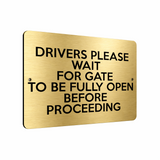 B216 DRIVERS WAIT FOR GATE WILL BE FULLY OPEN Metal Aluminium Metal Plaque Sign