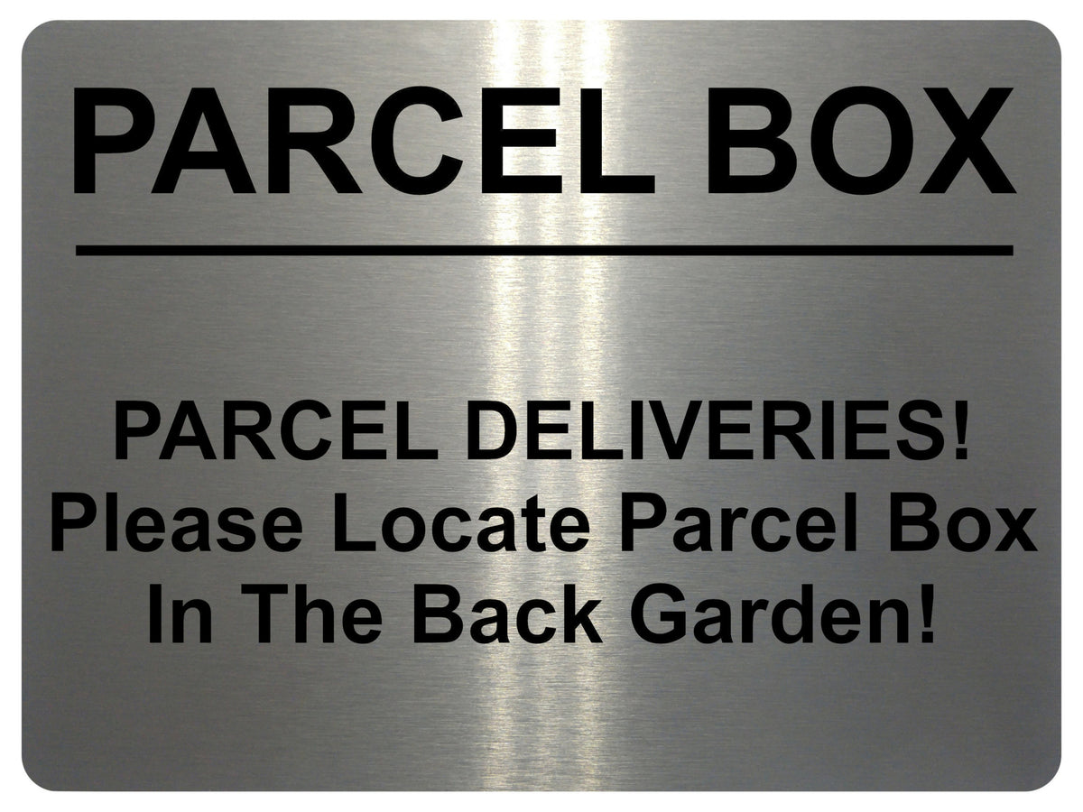 2367 Please Locate Parcel Box In The Back Garden Metal Aluminium Plaque Sign