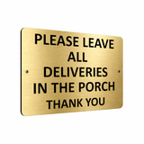 B049 PLEASE LEAVE ALL DELIVERIES IN THE PORCH Aluminium Metal Plaque Sign Door