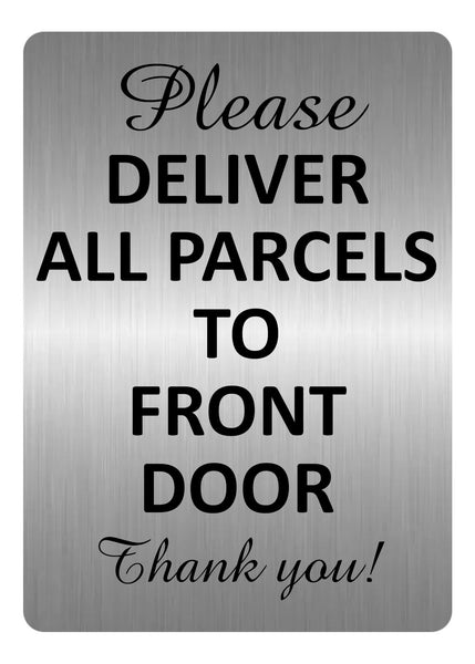 A5.37 PLEASE DELIVER ALL PARCELS TO FRONT DOOR Aluminium Metal Plaque Sign