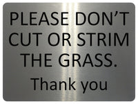 UV097 PLEASE DON'T CUT OR STRIM THE GRASS Metal Aluminium Plaque Sign A4 Size