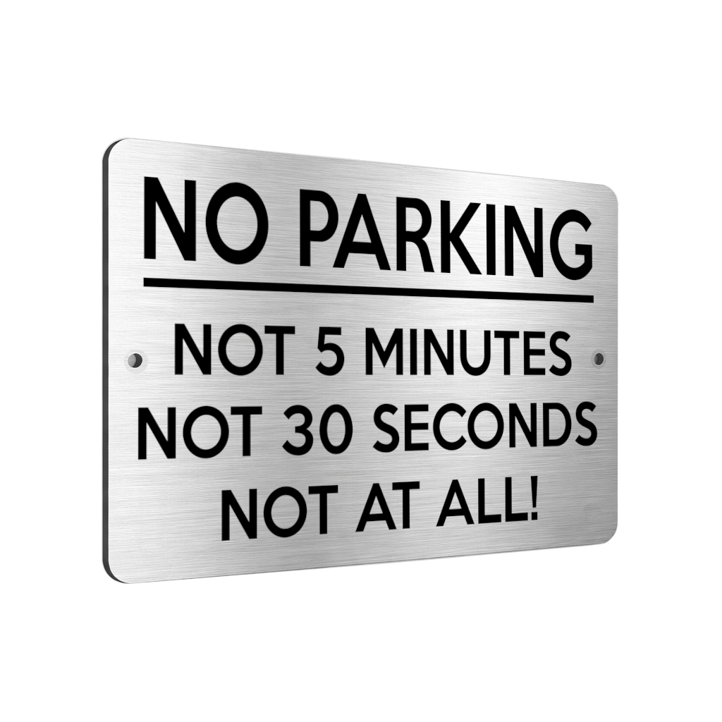 B053 NO PARKING, NOT 5 MINUTES, NOT AT ALL!  Aluminium Metal Plaque Sign