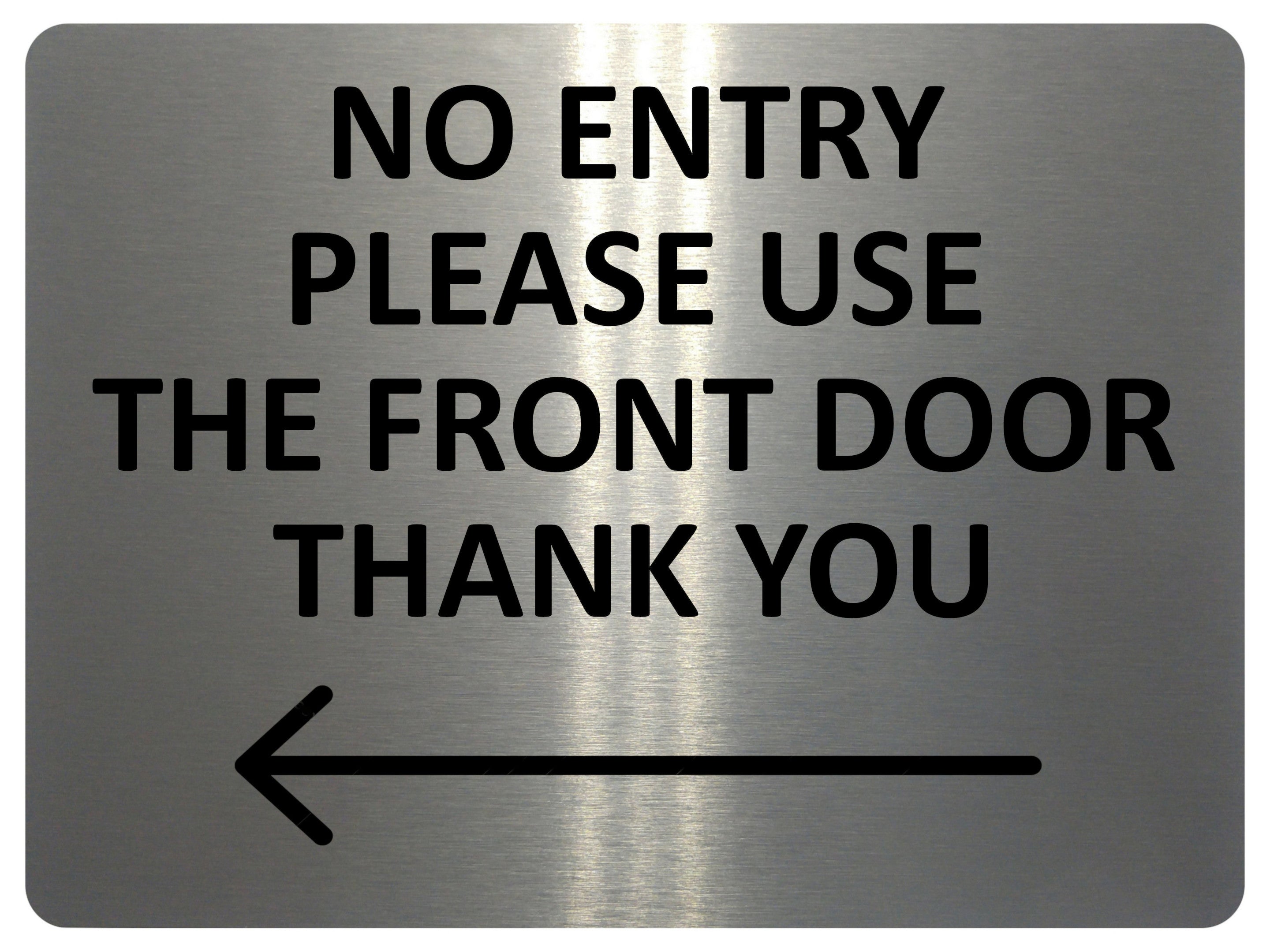 2422 NO ENTRY Please Use The Front Door Arrow Left Metal Aluminium Plaque Sign