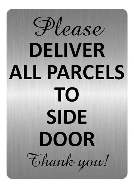 A5.35 PLEASE DELIVER ALL PARCELS TO SIDE DOOR Aluminium Metal Plaque Sign