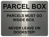 2355 PARCEL BOX Parcels Must Go Inside Box, Doorstep Metal Aluminium Plaque Sign