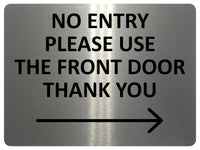 2424 NO ENTRY Please Use The Front Door Arrow Right Metal Aluminium Plaque Sign